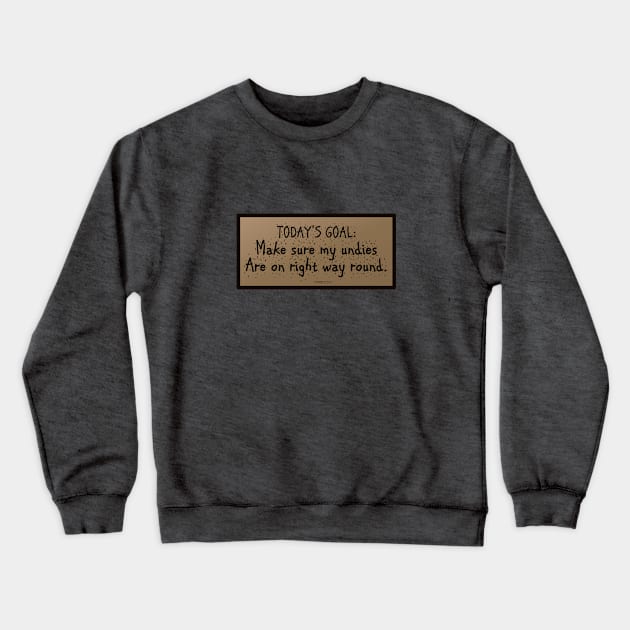 Today's goal: put my undies on right way round! Crewneck Sweatshirt by FunkilyMade